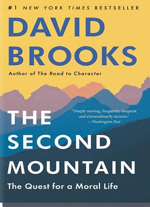 The Second Mountain: The Quest for a Moral Life by David Brooks