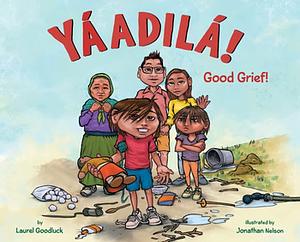 Yáadilá!: Good Grief! by Laurel Goodluck