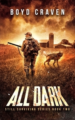 All Dark: Still Surviving Book 2 by Boyd Craven