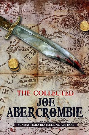 The Collected Joe Abercrombie by Joe Abercrombie