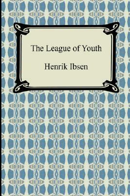 The League of Youth by William Archer, Henrik Ibsen