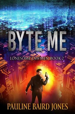Byte Me: Lonesome Lawmen 2 by Pauline Baird Jones