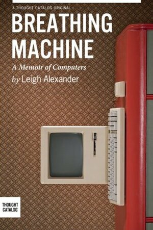 Breathing Machine: A Memoir of Computers by Leigh Alexander