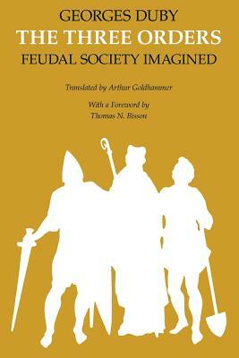 The Three Orders: Feudal Society Imagined by Georges Duby