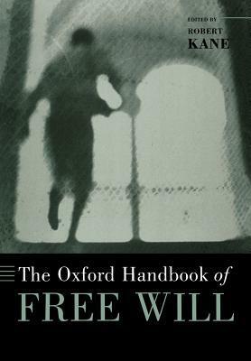 The Oxford Handbook of Free Will by Robert H. Kane