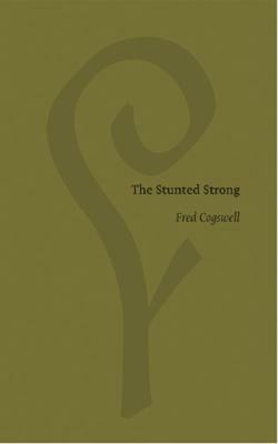 The Stunted Strong by Fred Cogswell