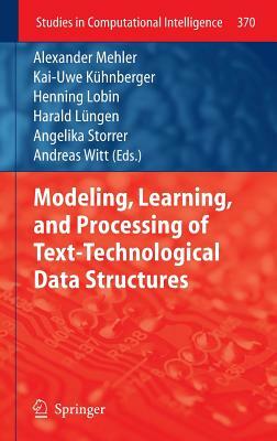 Modeling, Learning, and Processing of Text-Technological Data Structures by 