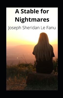 A Stable for Nightmares illustrated by J. Sheridan Le Fanu