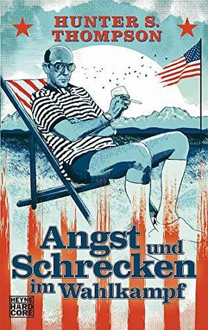 Angst und Schrecken im Wahlkampf by Hunter S. Thompson, Hunter S. Thompson