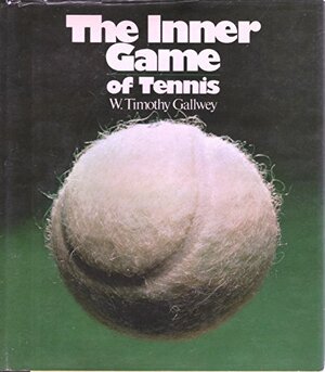 The Inner Game of Tennis by W. Timothy Gallwey