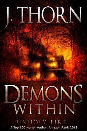 Demons Within: Unholy Fire by J. Thorn