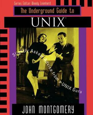 Underground Guide to Unix(tm): Slightly Askew Advice from a Unix? Guru by Ian Montgomery, John Montgomery