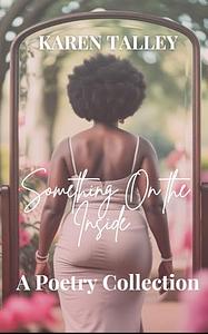 Something On the Inside: A Poetry Collection by Karen Talley