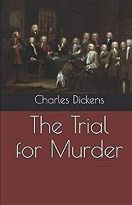 The Trial for Murder Illustrated by Charles Dickens