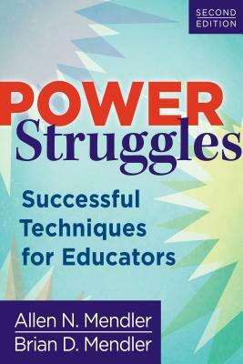 Power Struggles: Successful Techniques for Educators by Allen N. Mendler, Brian D. Mendler