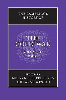 The Cambridge History of the Cold War, Volume III: Endings by Melvyn P. Leffler, Melvyn P. Leffler, Odd Arne Westad
