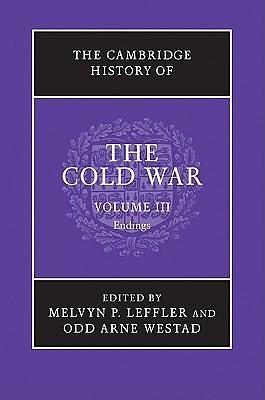 The Cambridge History of the Cold War, Volume III: Endings by Odd Arne Westad, Melvyn P. Leffler, Melvyn P. Leffler