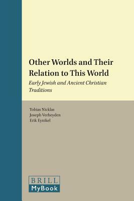 Other Worlds and Their Relation to This World: Early Jewish and Ancient Christian Traditions by 