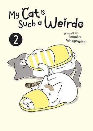 My Cat Is Such a Weirdo Vol. 2 by Tamako Tamagoyama