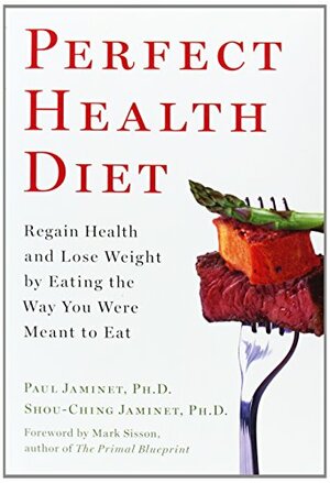 Perfect Health Diet: Regain Health and Lose Weight by Eating the Way You Were Meant to Eat by Paul Jaminet
