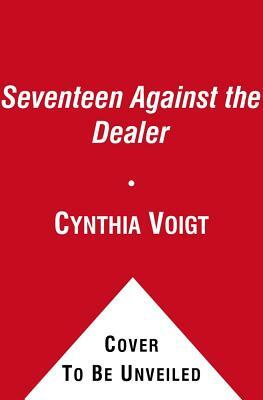 Seventeen Against the Dealer by Cynthia Voigt