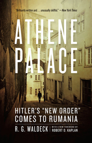 Athene Palace: Hitler\'s New Order Comes to Rumania by R.G. Waldeck