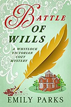 Battle of Wills: A Whitlock Victorian Cozy Mystery by Emily Parks