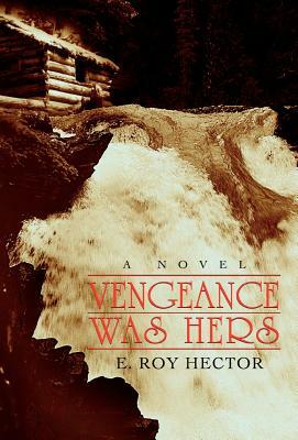 Vengeance Was Hers by E. Roy Hector