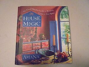 House Magic: The Good Witch's Guide to Bringing Grace to Your Space by Ariana