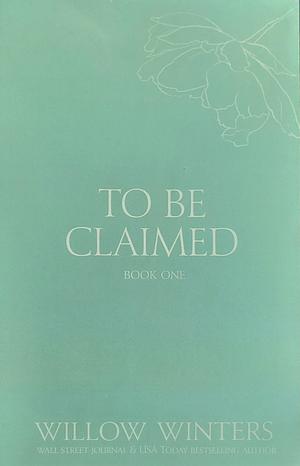 To Be Claimed #1 by Willow Winters