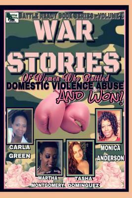 War Stories: Women who Battled Domestic Violence & Abuse and Won by Tasha Dominguez, Carla Green, Martha Montgomery