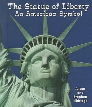 The Statue of Liberty: An American Symbol by Alison Eldridge, Stephen Eldiridge