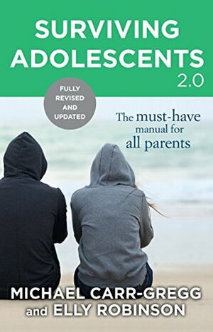 Surviving Adolescents 2.0: The Must-Have Manual for Parents by Michael Carr-Gregg, Elly Robinson