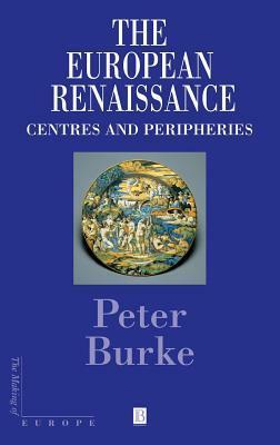 The European Renaissance: Centres and Peripheries (Making of Europe) by Peter Burke