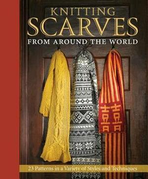 Knitting Scarves from Around the World: 23 Patterns in a Variety of Styles and Techniques by Sue Flanders, Janine Kosel, Kari Cornell