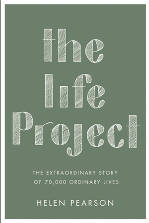 The Life Project: How the Study of Six Generations Showed Us Who We Are by Helen Pearson