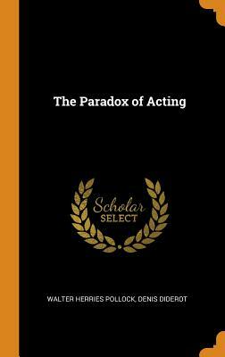 The Paradox of Acting by Walter Herries Pollock, Denis Diderot