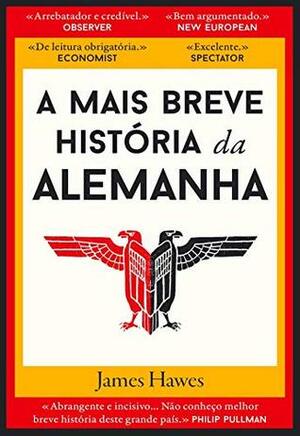 A Mais Breve História da Alemanha by James Hawes