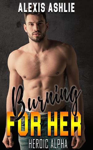 Burning for Her by Alexis Ashlie, Alexis Ashlie