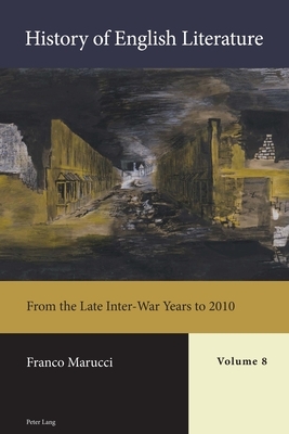 History of English Literature, Volume 8 - Print: From the Late Inter-War Years to 2010 by Franco Marucci