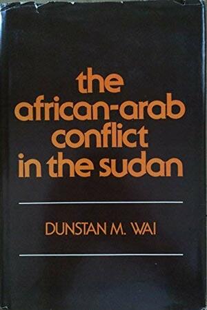 Afro-Arab Conflict in the Sudan by Dunstan M. Wai