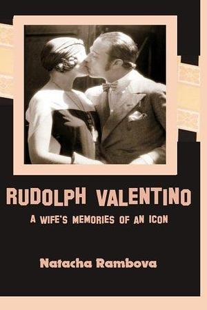 Rudolph Valentino: A Wife's Memories of an Icon by Natacha Rambova