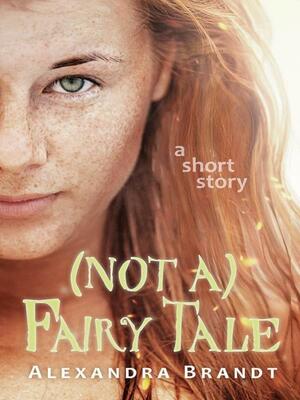 (Not A) Fairy Tale: A Short Story by Alexandra Brandt