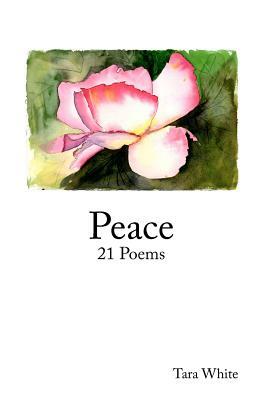 Peace: 21 Poems by Tara White