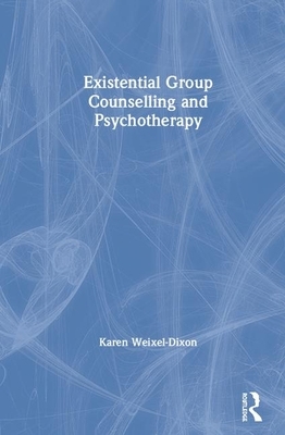 Existential Group Counselling and Psychotherapy by Karen Weixel-Dixon