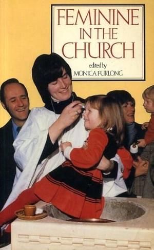 Feminine in the Church by Monica Furlong