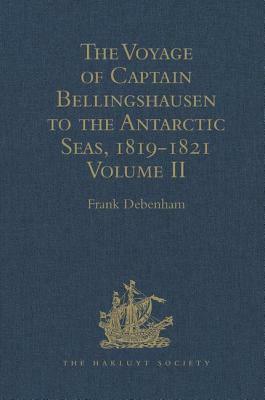 The Voyage of Captain Bellingshausen to the Antarctic Seas, 1819-1821: Translated from the Russian Volume II by 
