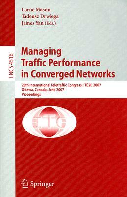 Managing Traffic Performance in Converged Networks: 20th International Teletraffic Congress, ITC20 2007 Ottawa, Canada, June 17-21, 2007 Proceedings by 