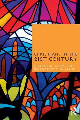 Christians in the Twenty-First Century by Margaret Z. Wilkins, George D. Chryssides