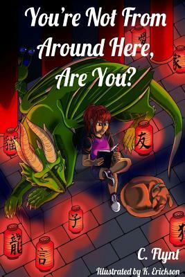 You're Not From Around Here, Are You? by C. Flynt